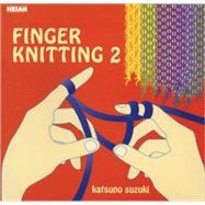 Finger Knitting 2: Handknit Projects for Kids of All Ages