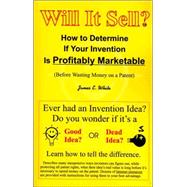 Will It Sell?: How to Determine If Your Invention Is Profitably Marketable: Before Wasting Money on a Patent