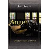 Anger Goes to Church : Why Pentacostals Get Upset : Why Pentacostals Get Upset