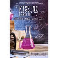 Kissing Ezra Holtz (and Other Things I Did for Science)