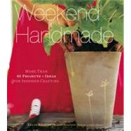 Weekend Handmade More Than 40 Projects and Ideas for Inspired Crafting