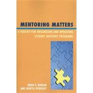 Mentoring Matters A Toolkit for Organizing and Operating Student Advisory Programs