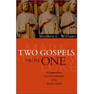 Two Gospels from One : A Comprehensive Text-Critical Analysis of the Synoptic Gospels