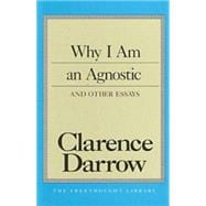 Why I Am an Agnostic and Other Essays