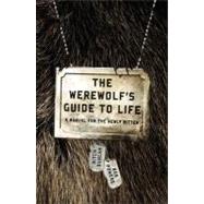 The Werewolf's Guide to Life: A Manual for the Newly Bitten,9780307589408