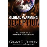 The Global-warming Deception: How a Secret Elite Plans to Bankrupt America and Steal Your Freedom
