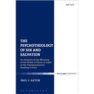 The Psychotheology of Sin and Salvation An Analysis of the Meaning of the Death of Christ in Light of the Psychoanalytical Reading of Paul