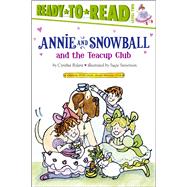 Annie and Snowball and the Teacup Club Ready-to-Read Level 2