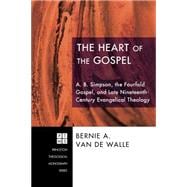 The Heart of the Gospel: A. B. Simpson, the Fourfold Gospel, and Late Nineteenth-century Evangelical Theology