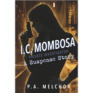 I.C. Mombosa, Private Investigator A Suspense Story