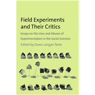 Field Experiments and Their Critics; Essays on the Uses and Abuses of Experimentation in the Social Sciences