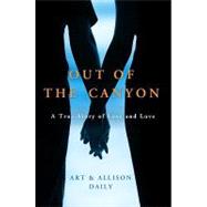 Out of the Canyon : A True Story of Loss and Love