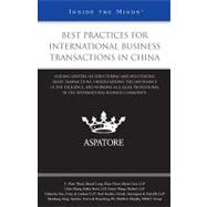Best Practices for International Business Transactions in China : Leading Lawyers on Structuring and Negotiating Trade Transactions, Understanding the Importance of Due Diligence, and Working as a Legal Professional in the International Business Community (Inside the Minds)