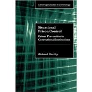 Situational Prison Control: Crime Prevention in Correctional Institutions