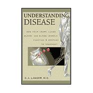 Understanding Disease: How Your Heart, Lungs, Blood and Blood Vessels Function and Respond to Treatment