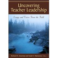 Uncovering Teacher Leadership : Essays and Voices from the Field