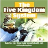 The Five Kingdom System | Classifying Living Things | Book of Science for Kids 5th Grade | Children's Biology Books