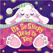 Oh So Sleepy Head to Toe (Touch and Feel)