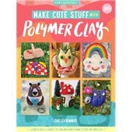 Make Cute Stuff with Polymer Clay Learn to make a variety of fun and quirky trinkets with polymer clay