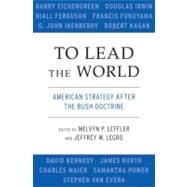 To Lead the World American Strategy after the Bush Doctrine