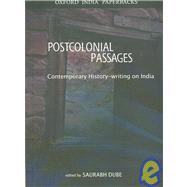 Postcolonial Passages A Reader in Contemporary History-writing on India