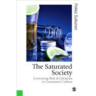 The Saturated Society; Governing Risk & Lifestyles in Consumer Culture