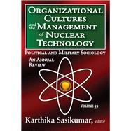 Organizational Cultures and the Management of Nuclear Technology: Political and Military Sociology