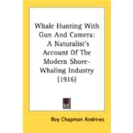 Whale Hunting with Gun and Camer : A Naturalist's Account of the Modern Shore-Whaling Industry (1916)