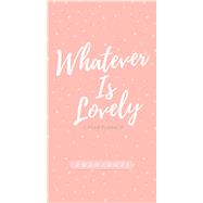 Whatever Is Lovely 2020/2021 Planner