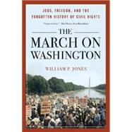 The March on Washington Jobs, Freedom, and the Forgotten History of Civil Rights