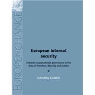 European Internal Security Towards Supranational Governance in the Area of Freedom, Security and Justice
