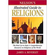 Nelson's Illustrated Guide to Religions: The Most Up-To-Date and Comprehensive Resource on Religions of the World
