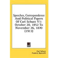 Speeches, Correspondence and Political Papers of Carl Schurz V1 : October 20, 1852 to November 26, 1870 (1913)