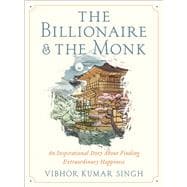 The Billionaire and The Monk An Inspirational Story About Finding Extraordinary Happiness