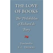 The Love of Books, Being the Philobiblon of Richard De Bury