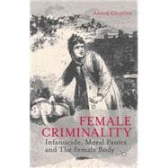 Female Criminality Infanticide, Moral Panics and The Female Body