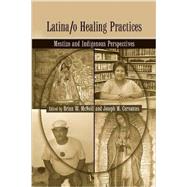 Latina/o Healing Practices: Mestizo and Indigenous Perspectives