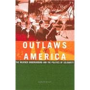 Outlaws of America : The Weather Underground and the Politics of Solidarity