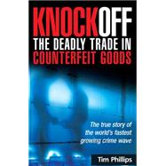 Knockoff: the Deadly Trade in Counterfeit Goods