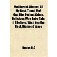 Mai Kuraki Albums : All My Best, Touch Me!, One Life, Perfect Crime, Delicious Way, Fairy Tale, if I Believe, Wish You the Best, Diamond Wave