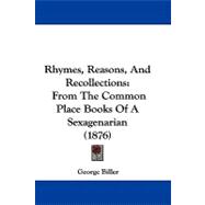 Rhymes, Reasons, and Recollections : From the Common Place Books of A Sexagenarian (1876)