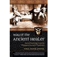Way of the Ancient Healer Sacred Teachings from the Philippine Ancestral Traditions
