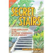 Secret Stairs : A Walking Guide to the Historic Staircases of Los Angeles