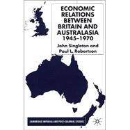 Economic Relations Between Britain and Australasia 1945-1970