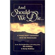 And Should We Die...: A Young Man's Experience with the Miraculous