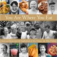 You Are Where You Eat : Stories and Recipes from the Neighborhoods of New Orleans