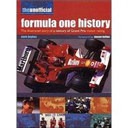 The Unofficial Formula One History: The Illustrated Story of a Century of Grand Prix Motor Racing