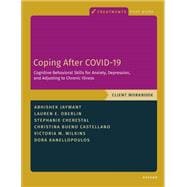 Coping After COVID-19: Cognitive Behavioral Skills for Anxiety, Depression, and Adjusting to Chronic Illness Client Workbook