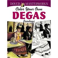 Dover Masterworks: Color Your Own Degas Paintings,9780486779416