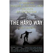 The Hard Way Stories of Danger, Survival, and the Soul of Adventure